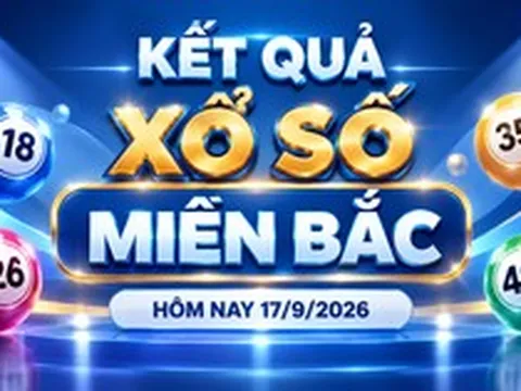 XSMB 17/9 - Kết quả xổ số miền Bắc hôm nay thứ Năm ngày 17/9/2026